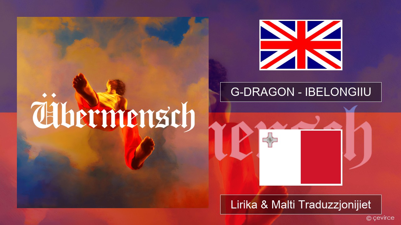 G-DRAGON (지드래곤) – IBELONGIIU Ingliż Lirika & Malti Traduzzjonijiet