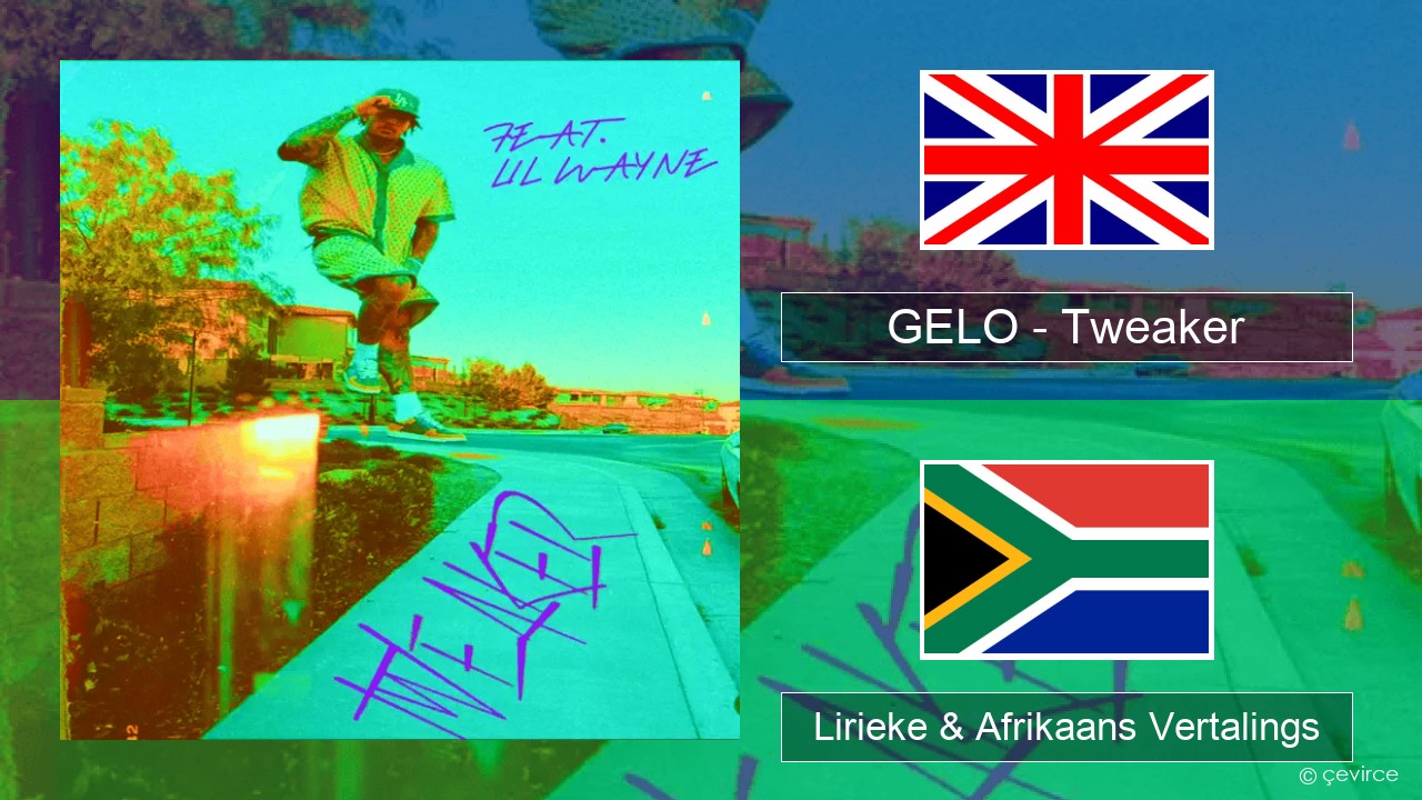 GELO – Tweaker (Remix) Engels Lirieke & Afrikaans Vertalings