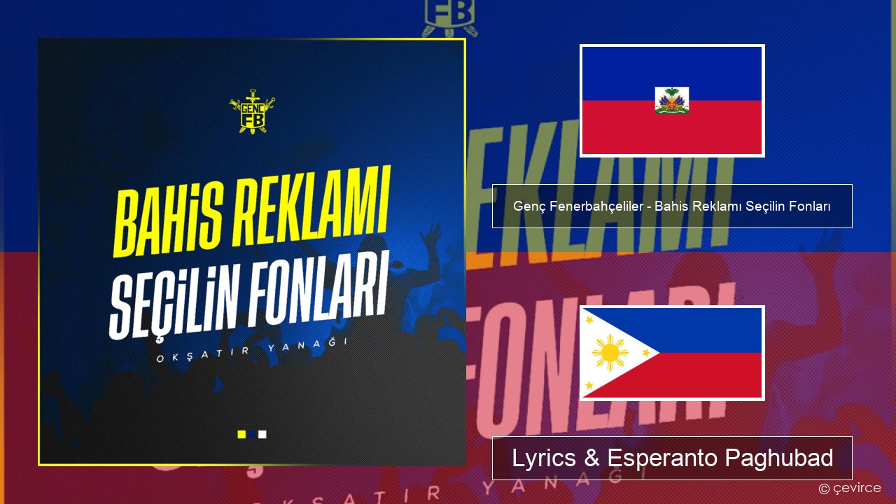 Genç Fenerbahçeliler – Bahis Reklamı Seçilin Fonları Haiti Lyrics & Esperanto Paghubad