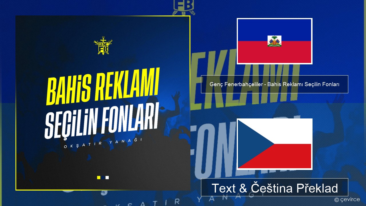 Genç Fenerbahçeliler – Bahis Reklamı Seçilin Fonları Haiti Text & Čeština Překlad