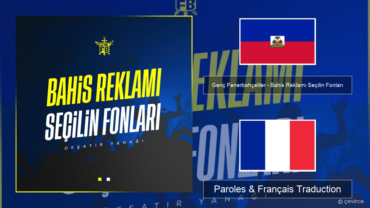 Genç Fenerbahçeliler – Bahis Reklamı Seçilin Fonları Haïtien Paroles & Français Traduction