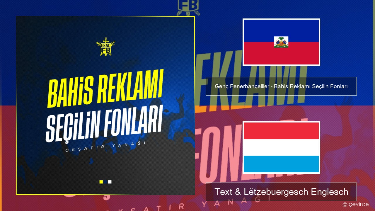 Genç Fenerbahçeliler – Bahis Reklamı Seçilin Fonları Haitianischen Text & Lëtzebuergesch Englesch