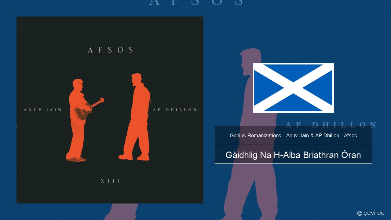 Genius Romanizations – Anuv Jain & AP Dhillon – Afsos (Romanized) Gàidhlig Na H-Alba Briathran Òran