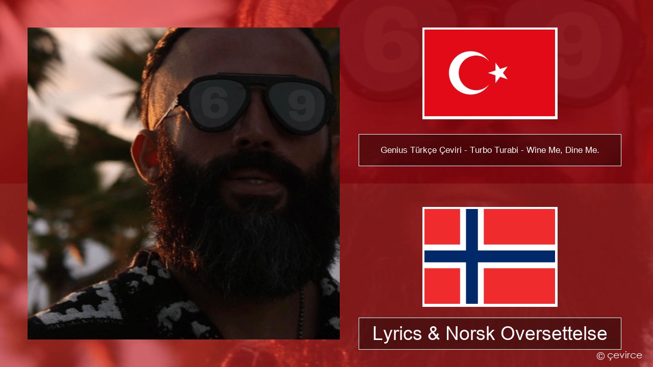 Genius Türkçe Çeviri – Turbo Turabi – Wine Me, Dine Me. (Türkçe Çeviri) Tyrkia Lyrics & Norsk Oversettelse