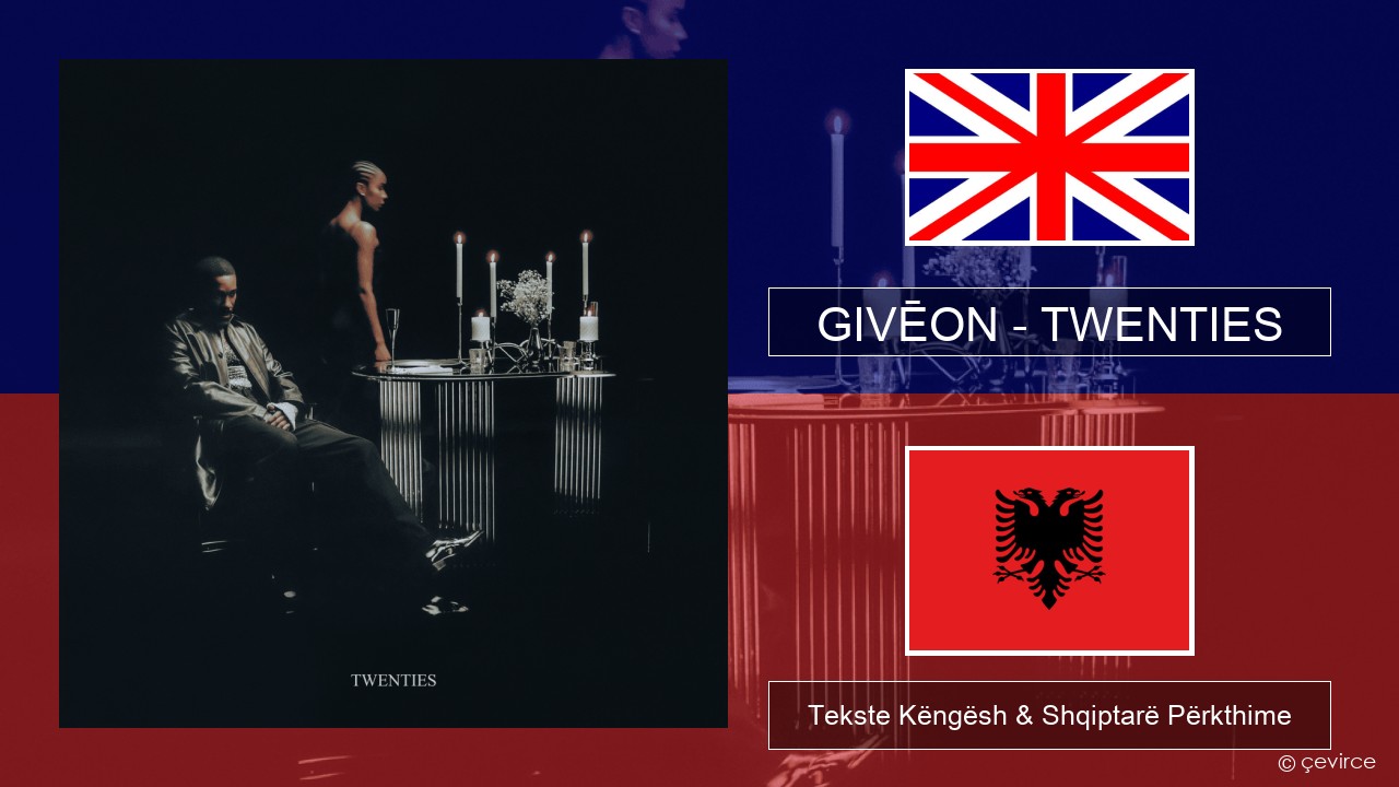 GIVĒON – TWENTIES Anglisht Tekste Këngësh & Shqiptarë Përkthime