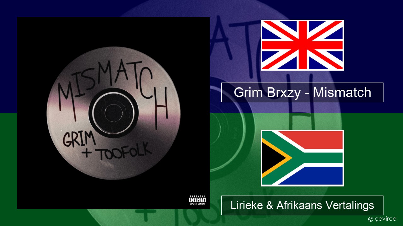 Grim Brxzy – Mismatch Engels Lirieke & Afrikaans Vertalings