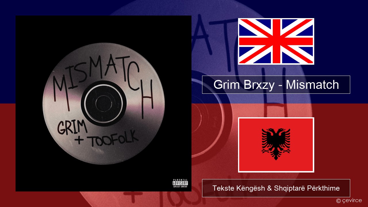 Grim Brxzy – Mismatch Anglisht Tekste Këngësh & Shqiptarë Përkthime