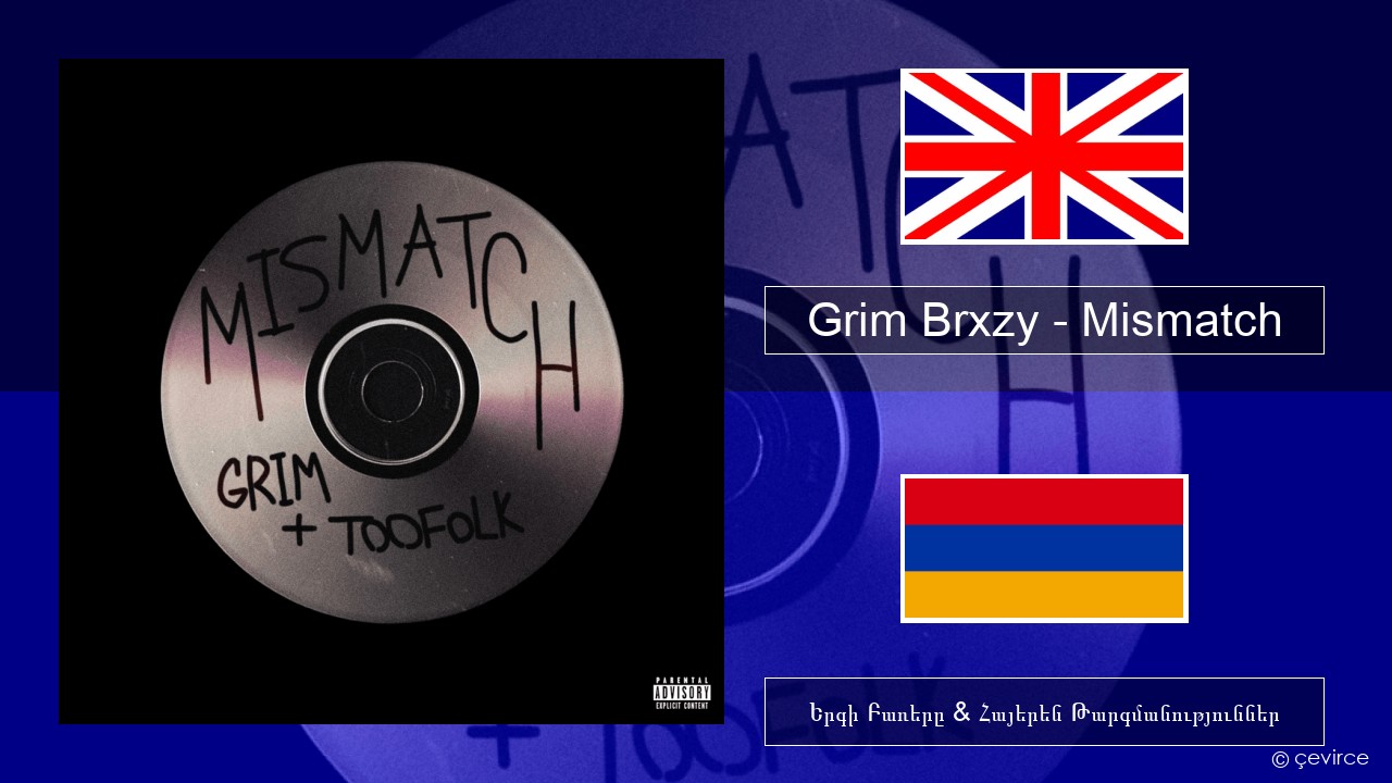 Grim Brxzy – Mismatch Անգլերեն Երգի Բառերը & Հայերեն Թարգմանություններ