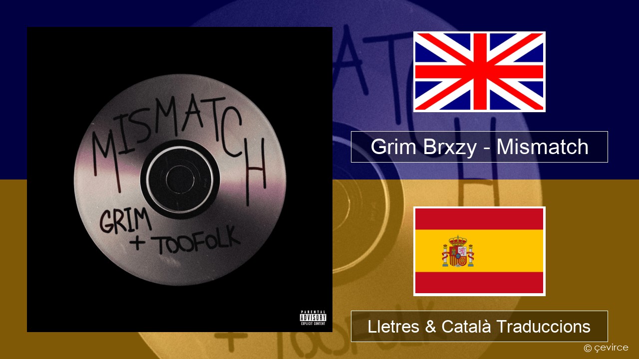 Grim Brxzy – Mismatch Anglès Lletres & Català Traduccions