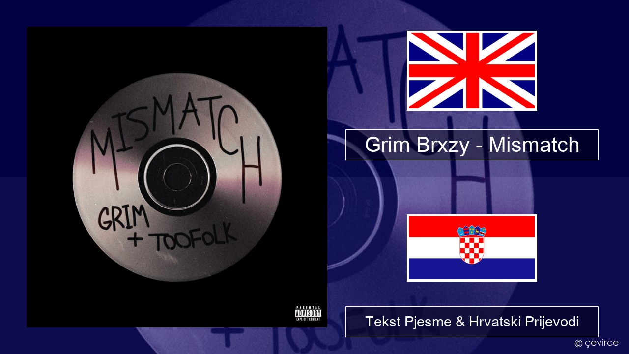 Grim Brxzy – Mismatch Engleski Tekst Pjesme & Hrvatski Prijevodi