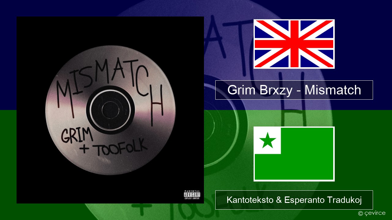 Grim Brxzy – Mismatch La angla Kantoteksto & Esperanto Tradukoj