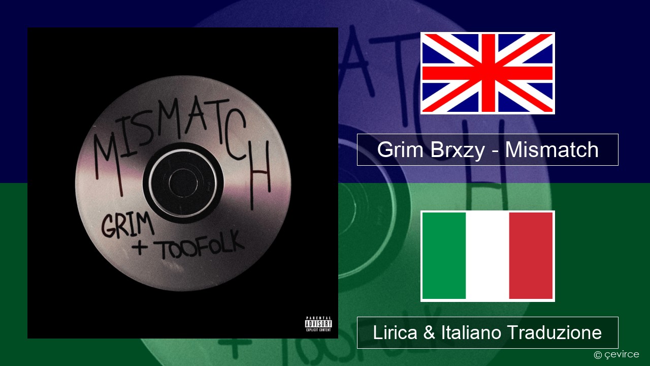 Grim Brxzy – Mismatch Inglese Lirica & Italiano Traduzione