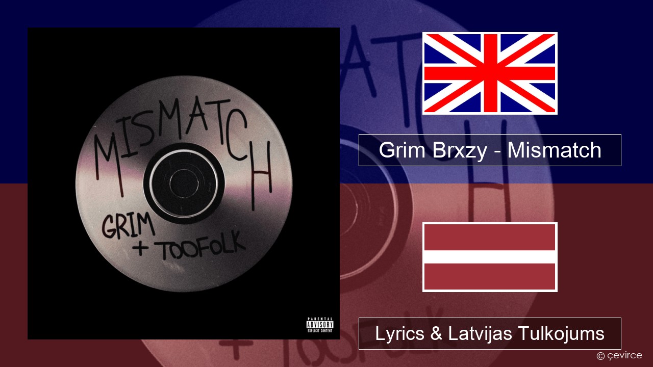 Grim Brxzy – Mismatch Angļu Lyrics & Latvijas Tulkojums