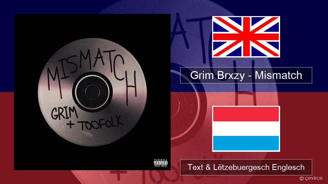 Grim Brxzy – Mismatch Englisch Text & Lëtzebuergesch Englesch