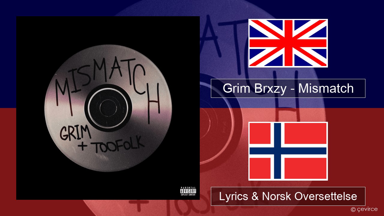 Grim Brxzy – Mismatch Engelsk Lyrics & Norsk Oversettelse