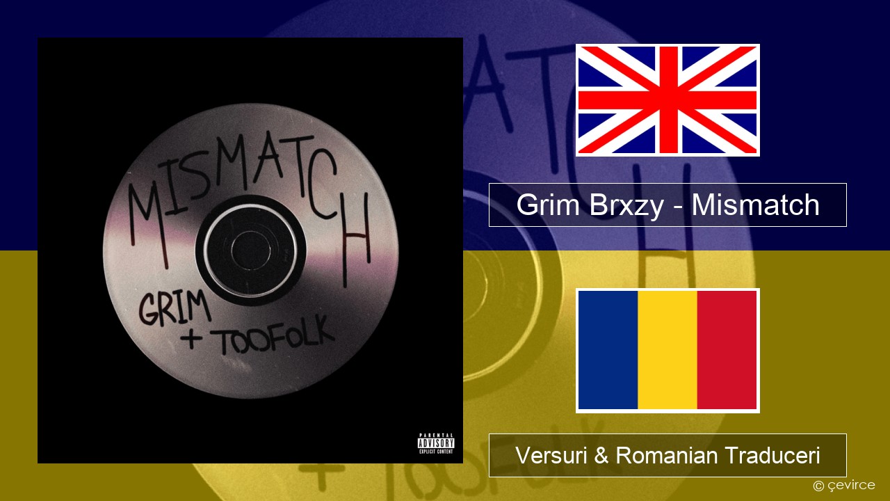 Grim Brxzy – Mismatch Română Versuri & Romanian Traduceri