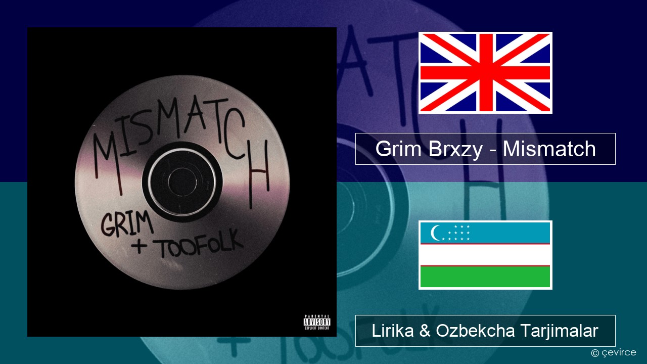 Grim Brxzy – Mismatch Ingliz tili Lirika & Ozbekcha Tarjimalar