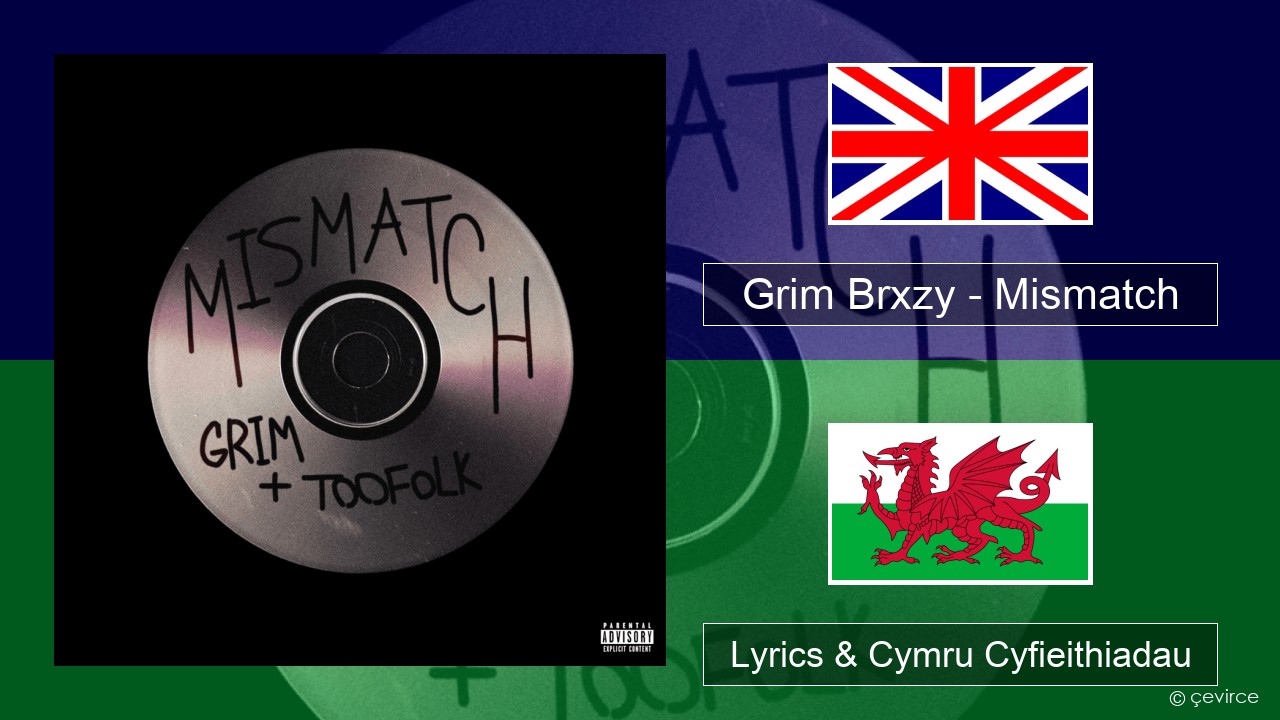 Grim Brxzy – Mismatch Saesneg Lyrics & Cymru Cyfieithiadau