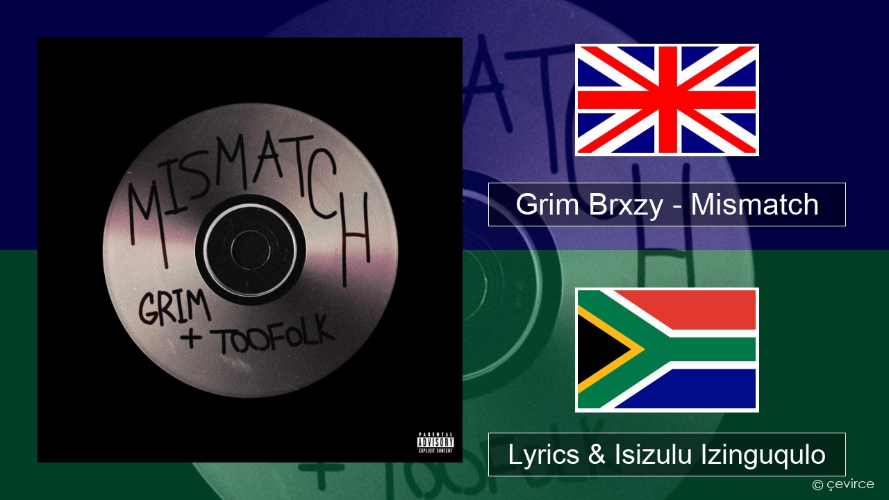 Grim Brxzy – Mismatch Isizulu Lyrics & Isizulu Izinguqulo