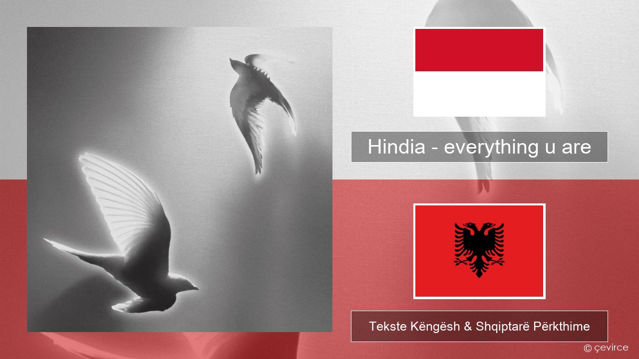 Hindia – everything u are Indonezisht Tekste Këngësh & Shqiptarë Përkthime