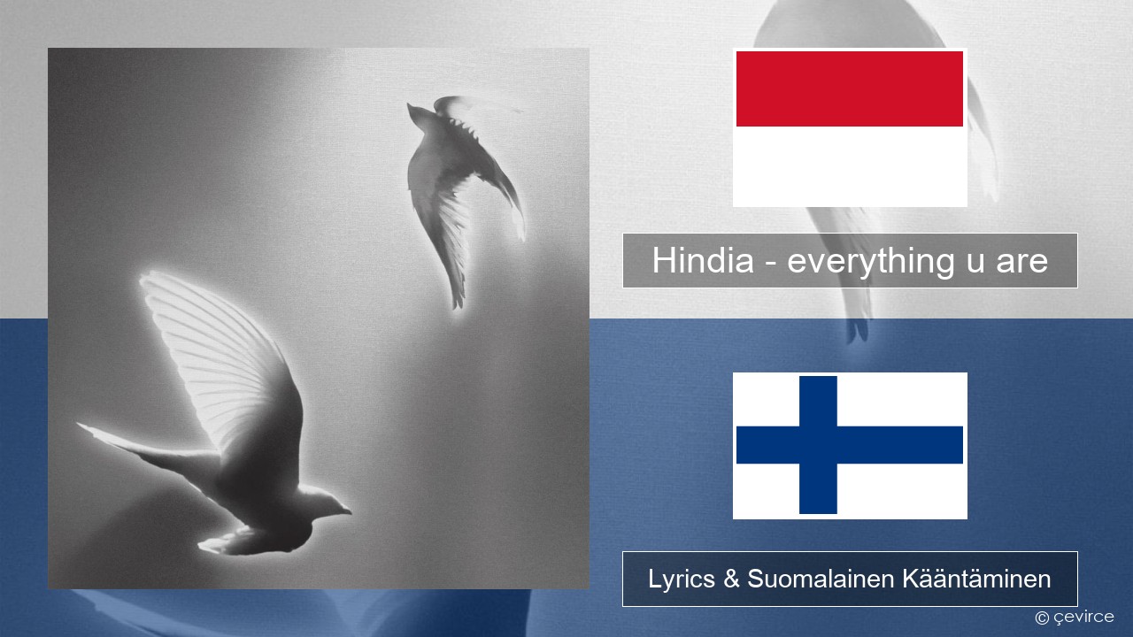 Hindia – everything u are Indonesia Lyrics & Suomalainen Kääntäminen