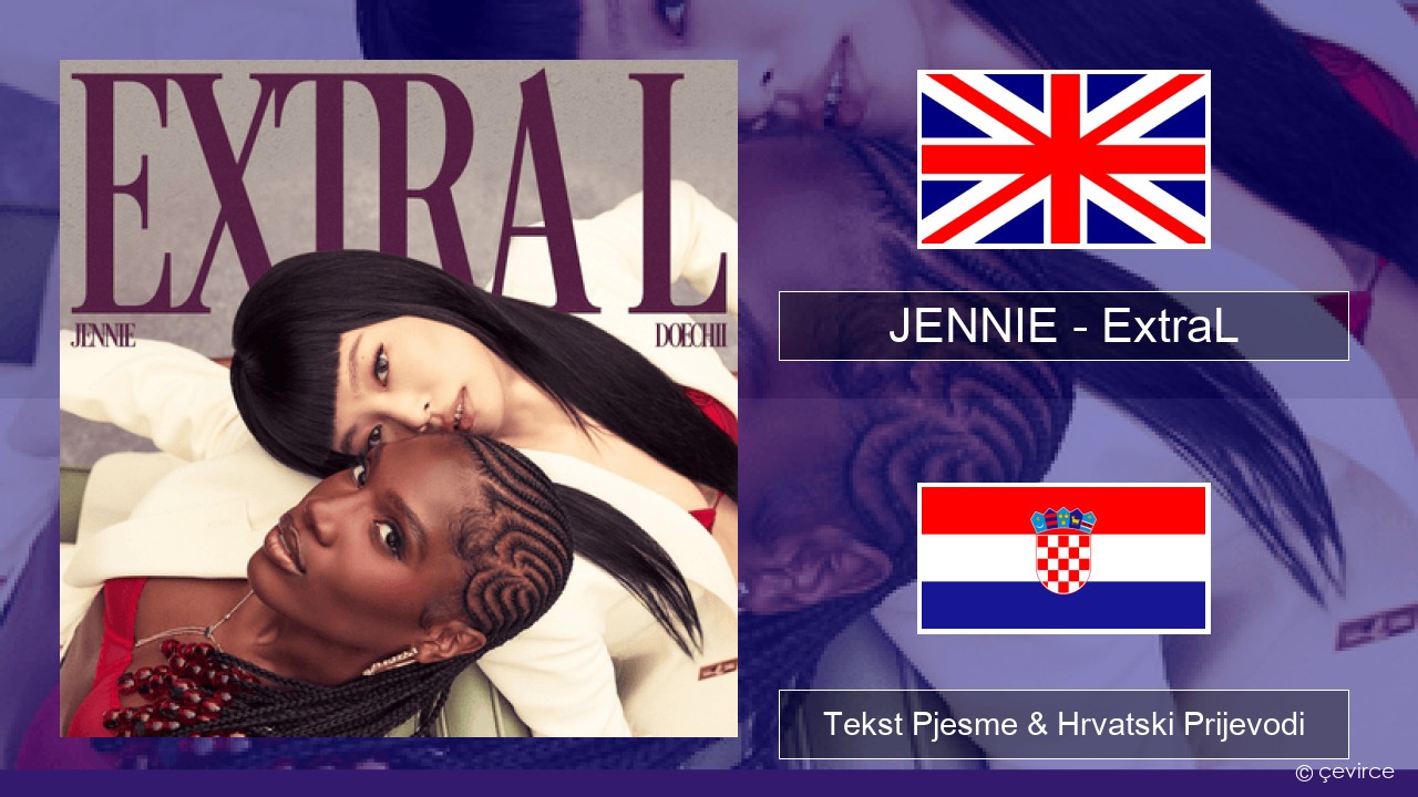 JENNIE – ExtraL (Clean Version) Engleski Tekst Pjesme & Hrvatski Prijevodi