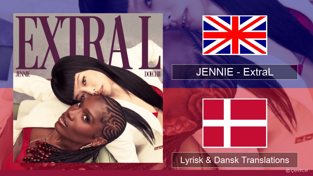 JENNIE – ExtraL (Clean Version) Engelsk Lyrisk & Dansk Translations