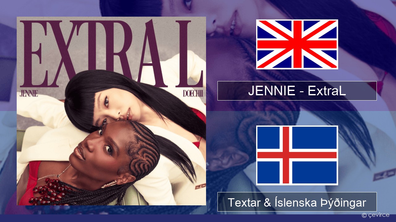 JENNIE – ExtraL (Clean Version) Íslenska Textar & Íslenska Þýðingar