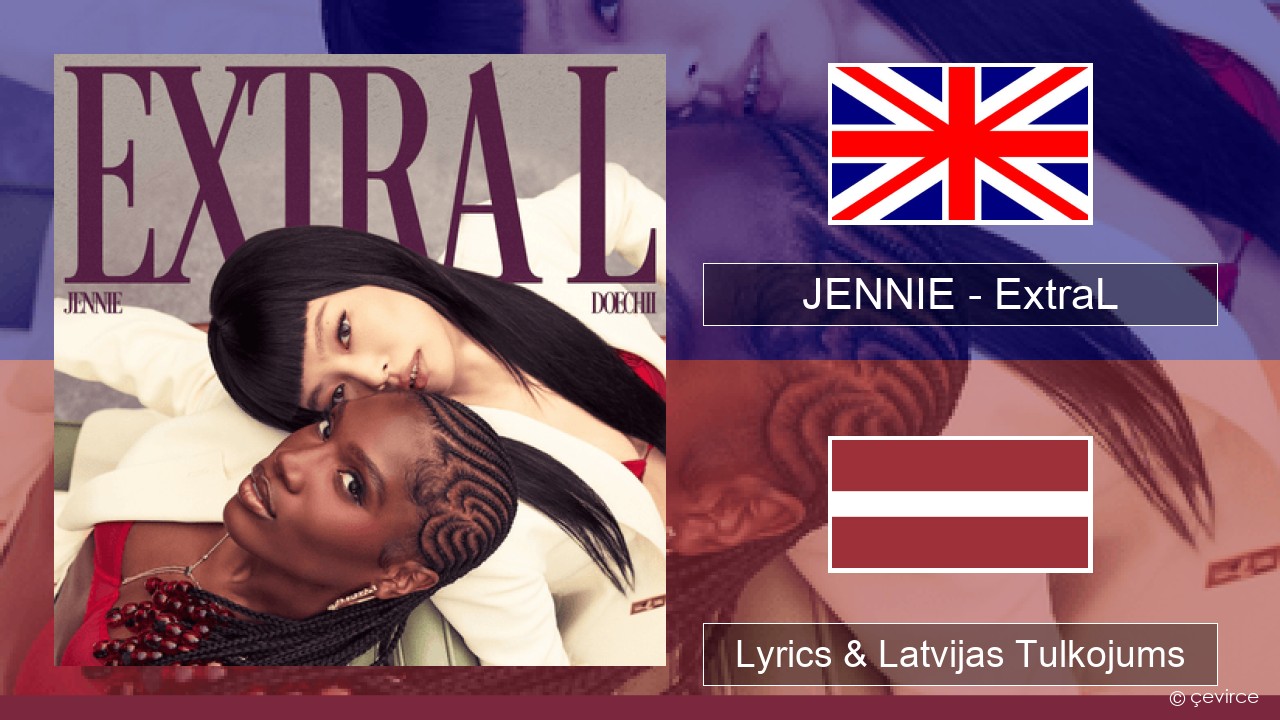 JENNIE – ExtraL (Clean Version) Angļu Lyrics & Latvijas Tulkojums