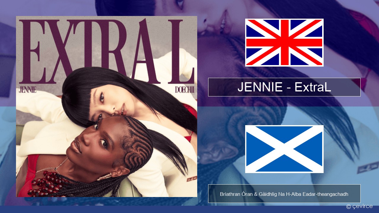 JENNIE – ExtraL (Clean Version) Gaelic Briathran Òran & Gàidhlig Na H-Alba Eadar-theangachadh