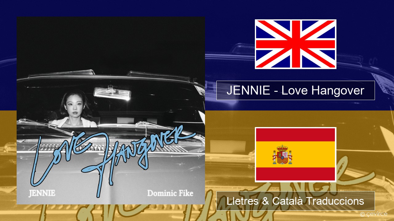 JENNIE – Love Hangover Anglès Lletres & Català Traduccions