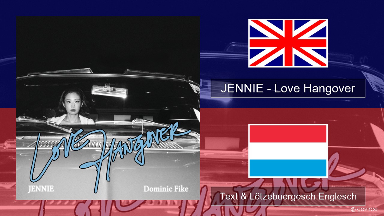 JENNIE – Love Hangover Englisch Text & Lëtzebuergesch Englesch