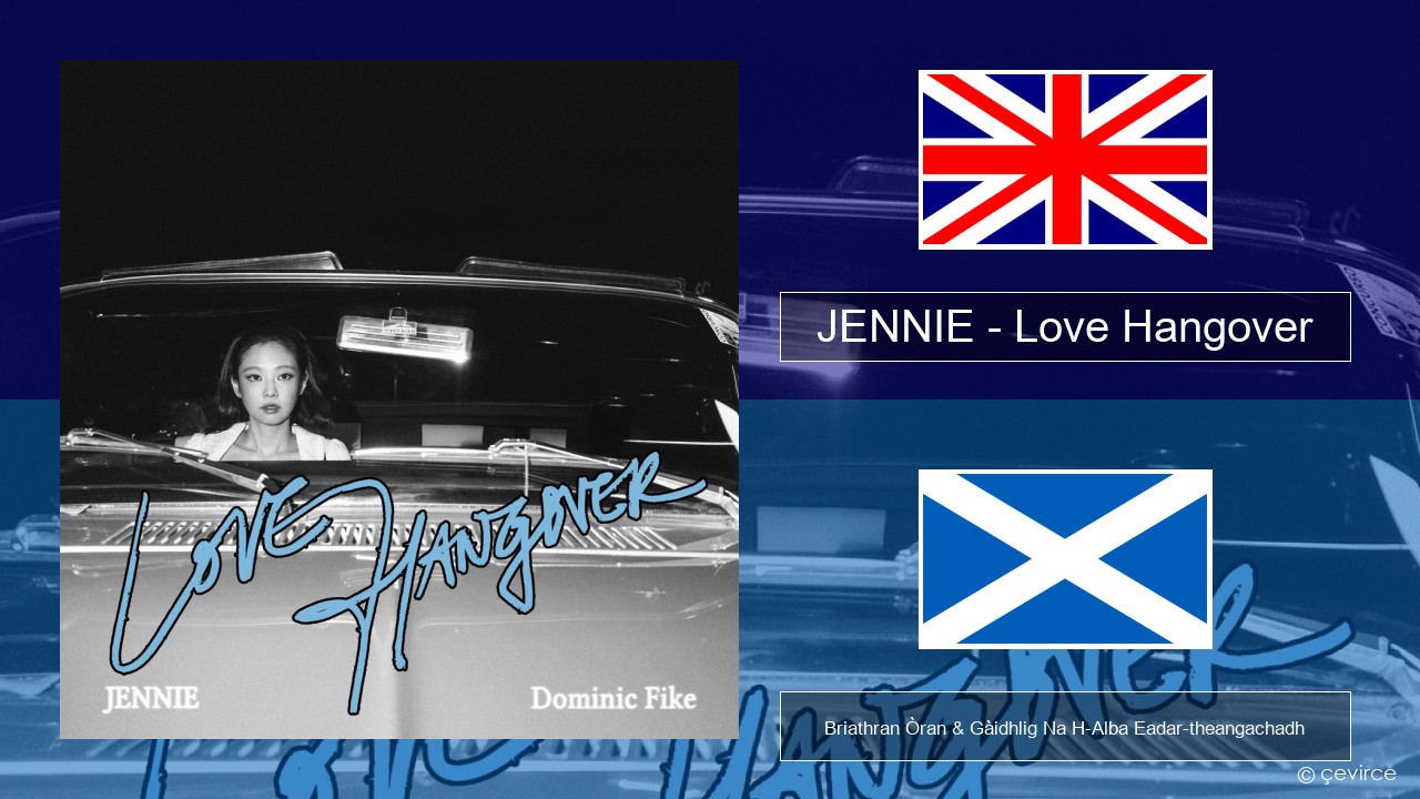 JENNIE – Love Hangover Gaelic Briathran Òran & Gàidhlig Na H-Alba Eadar-theangachadh