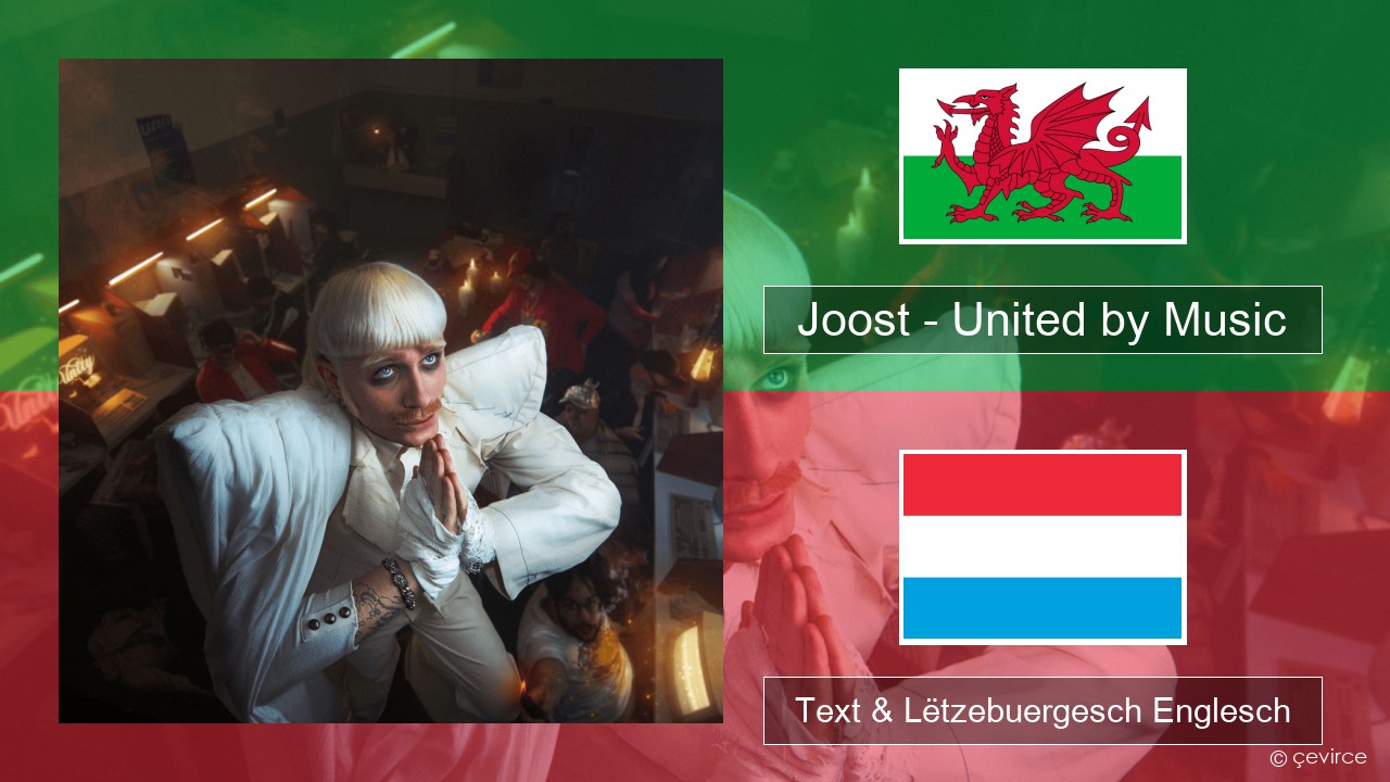 Joost – United by Music Walisisch Text & Lëtzebuergesch Englesch