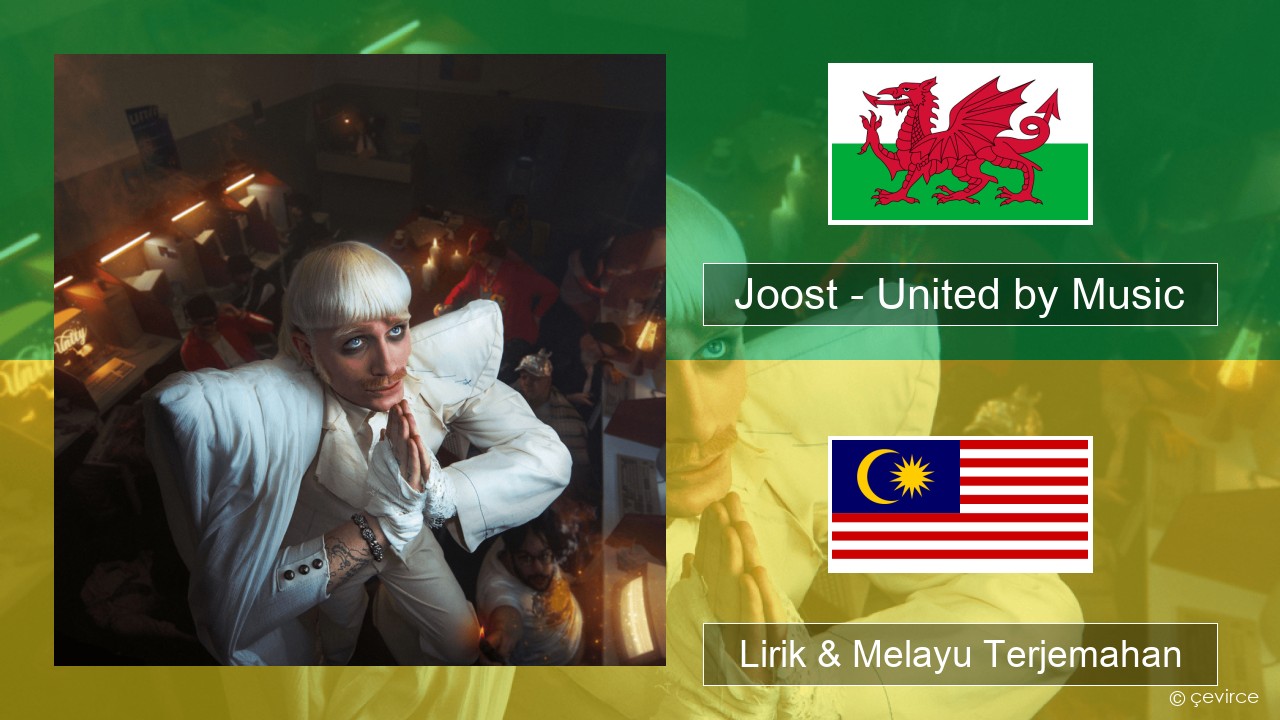 Joost – United by Music Welsh Lirik & Melayu (Malay) Terjemahan