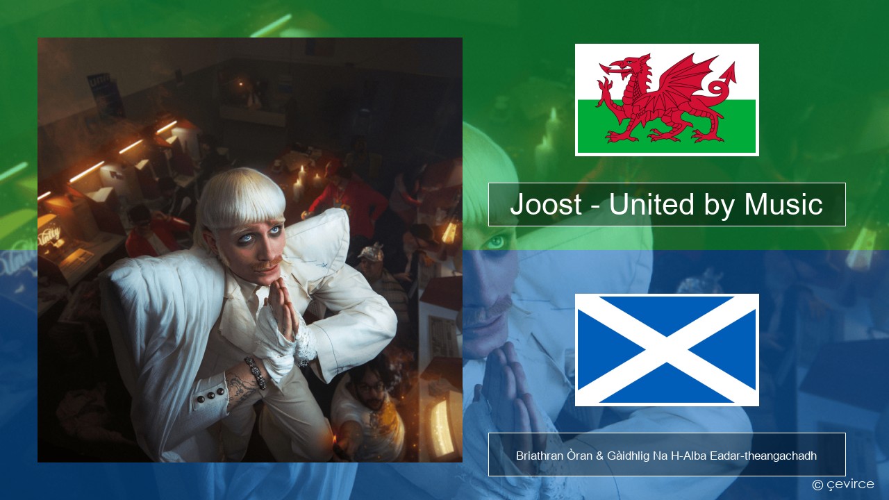 Joost – United by Music Welsh Briathran Òran & Gàidhlig Na H-Alba Eadar-theangachadh