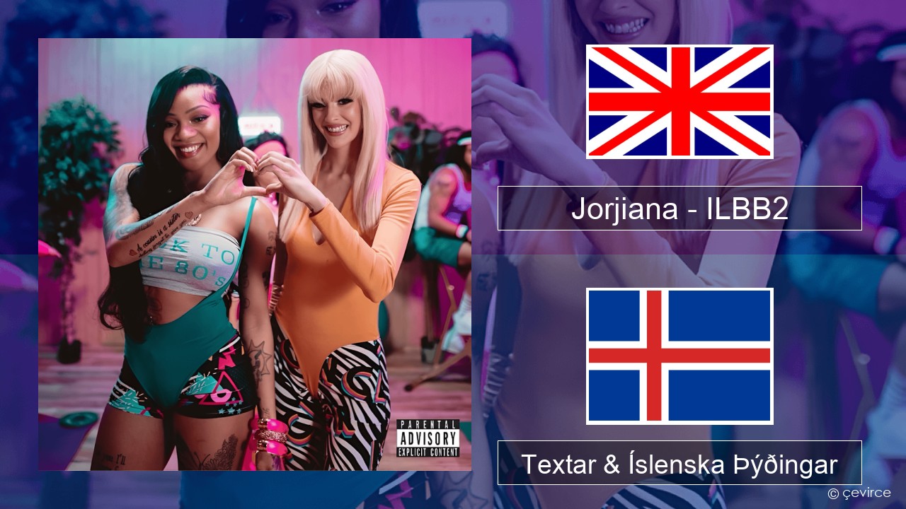 Jorjiana – ILBB2 (Remix) Íslenska Textar & Íslenska Þýðingar