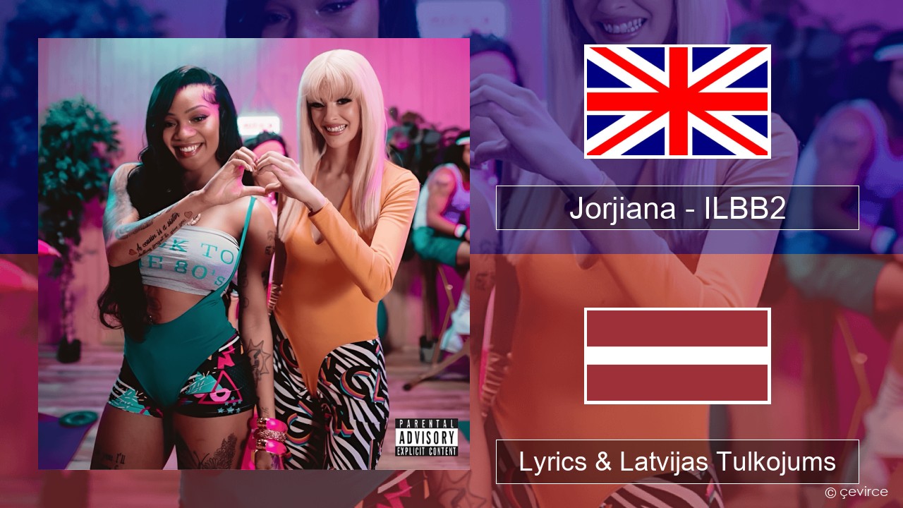 Jorjiana – ILBB2 (Remix) Angļu Lyrics & Latvijas Tulkojums