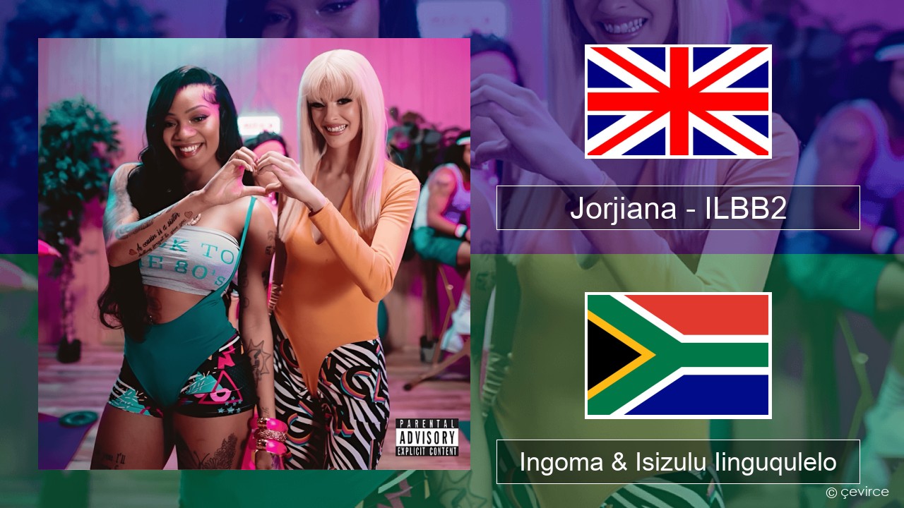 Jorjiana – ILBB2 (Remix) Isixhosa Ingoma & Isizulu Iinguqulelo