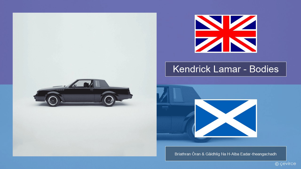 Kendrick Lamar – Bodies Gaelic Briathran Òran & Gàidhlig Na H-Alba Eadar-theangachadh