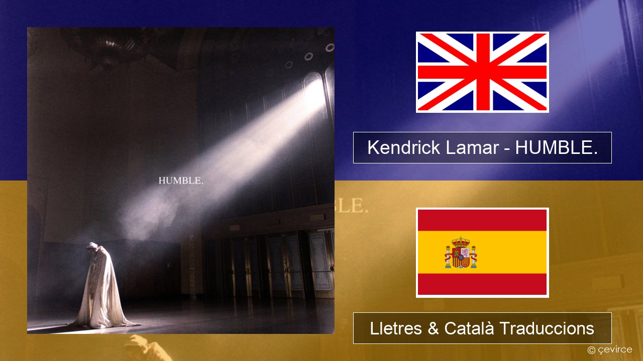 Kendrick Lamar – HUMBLE. Anglès Lletres & Català Traduccions