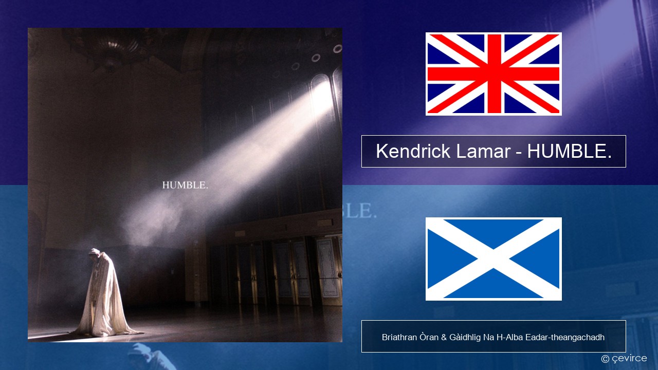 Kendrick Lamar – HUMBLE. Gaelic Briathran Òran & Gàidhlig Na H-Alba Eadar-theangachadh