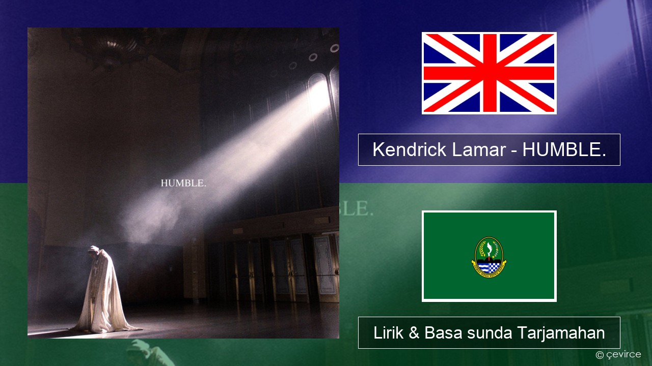 Kendrick Lamar – HUMBLE. Basa inggris Lirik & Basa sunda Tarjamahan