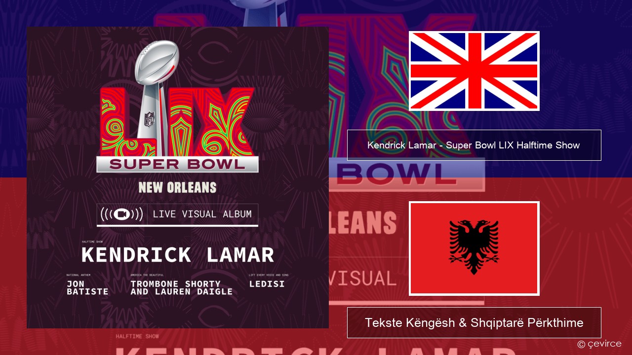 Kendrick Lamar – Super Bowl LIX Halftime Show Anglisht Tekste Këngësh & Shqiptarë Përkthime