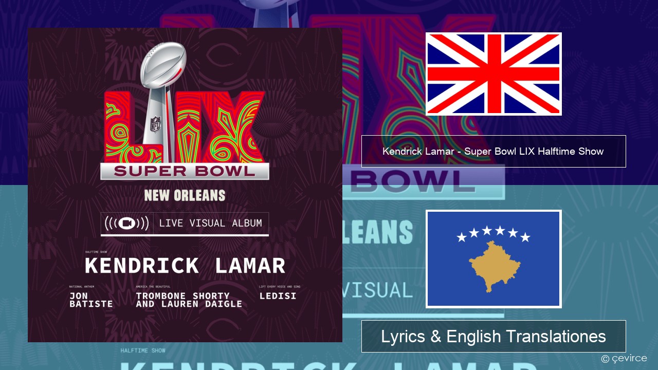 Kendrick Lamar – Super Bowl LIX Halftime Show Anglorum Lyrics & English Translationes