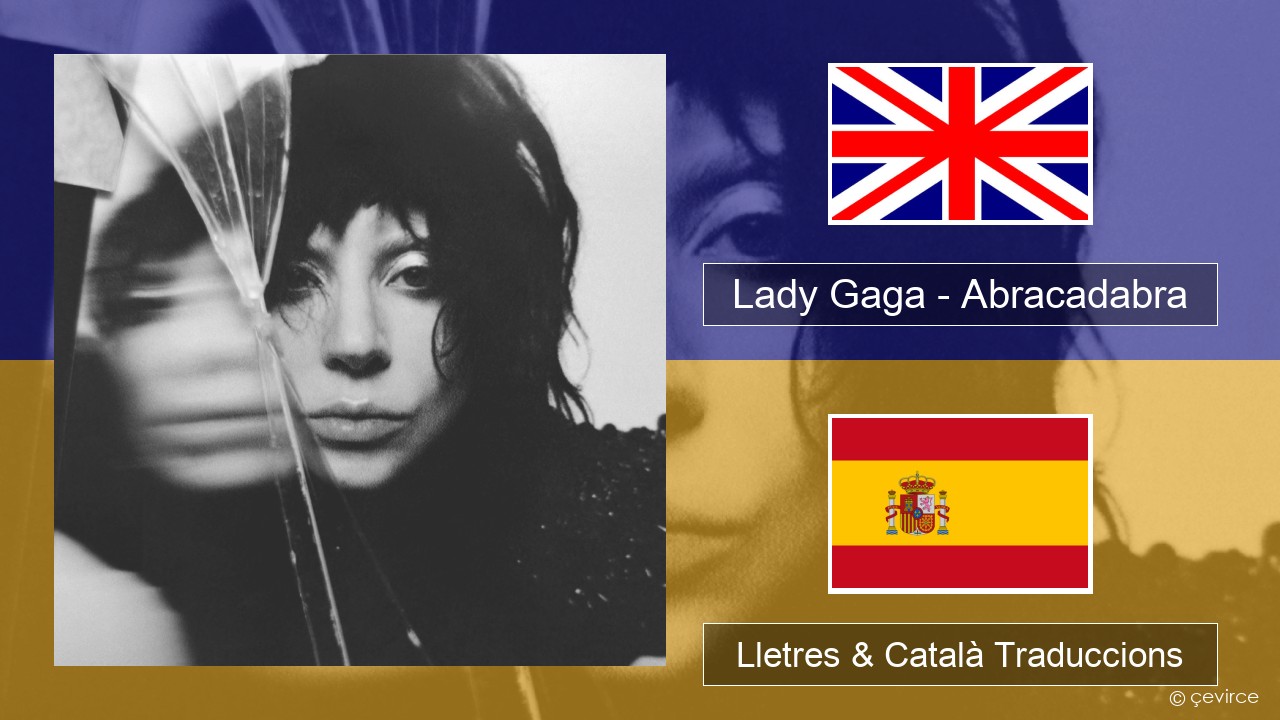 Lady Gaga – Abracadabra Anglès Lletres & Català Traduccions