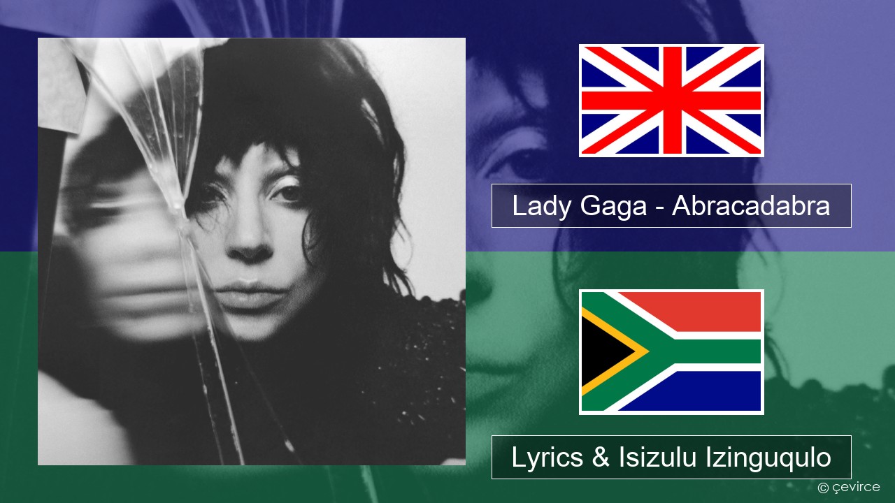 Lady Gaga – Abracadabra Isizulu Lyrics & Isizulu Izinguqulo