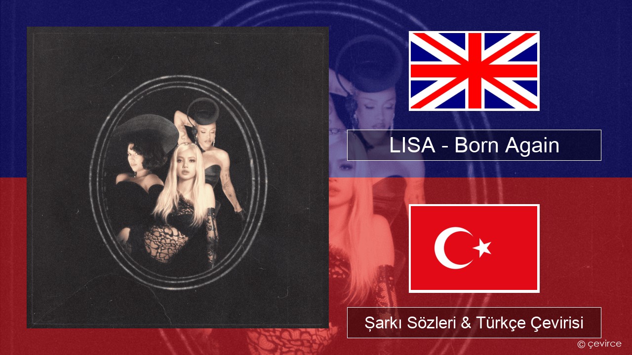 LISA – Born Again İngilizce Şarkı Sözleri & Türkçe Çevirisi