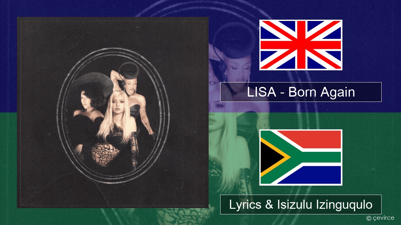 LISA – Born Again Isizulu Lyrics & Isizulu Izinguqulo