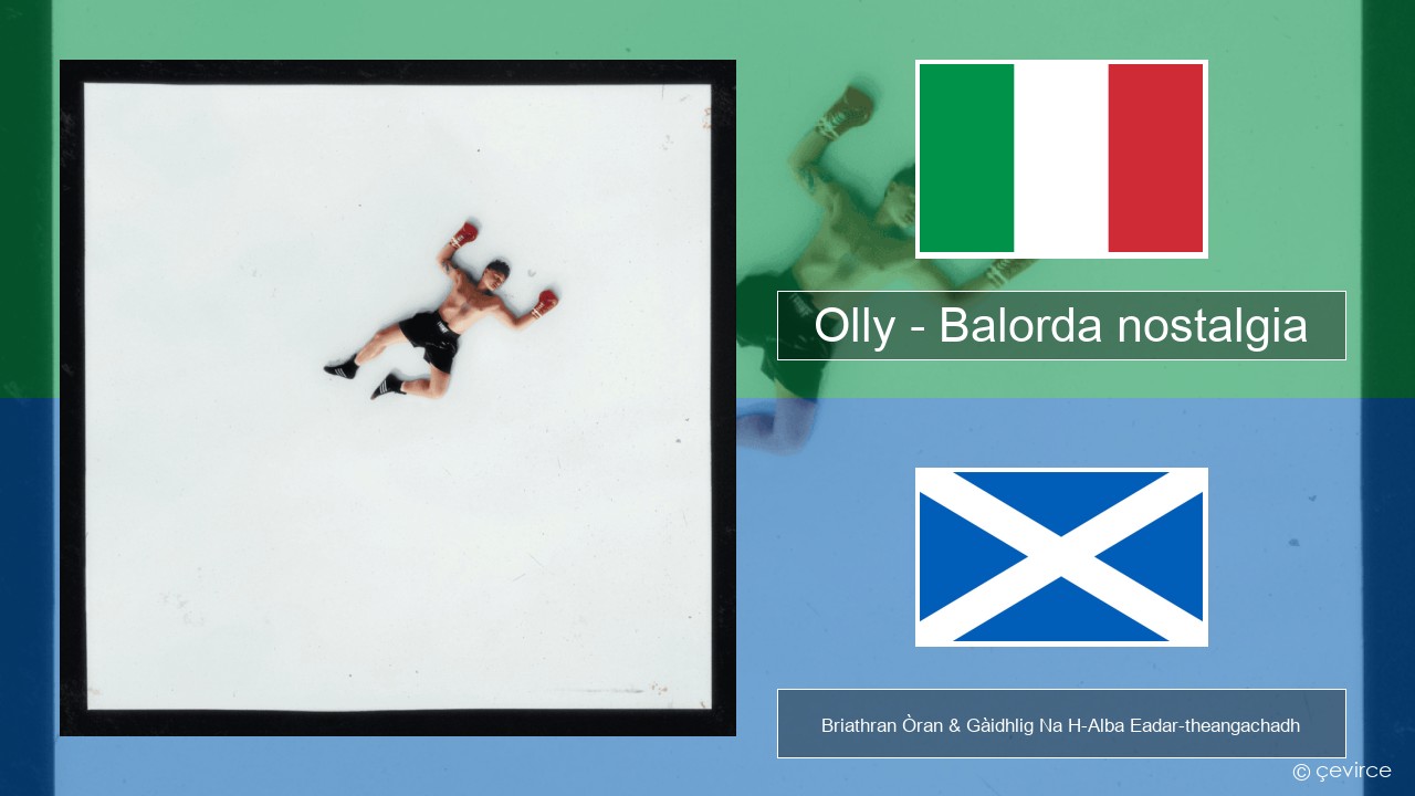 Olly – Balorda nostalgia Eadailtis Briathran Òran & Gàidhlig Na H-Alba Eadar-theangachadh